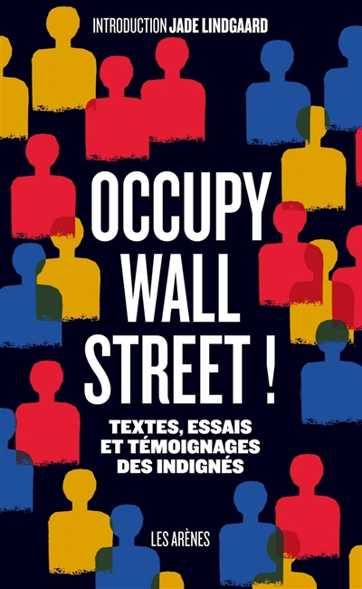 Occupy Wall Street ! : textes, essais et témoignages des Indignés