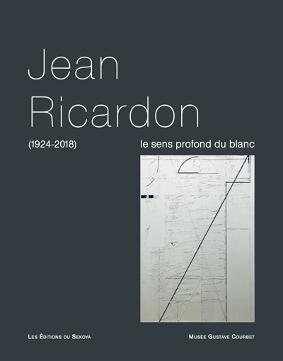 Jean Ricardon (1924-2018) : le sens profond du blanc : exposition, Ornans, Musée Gustave Courbet, du 17 décembre 2022 au 26 mars 2023
