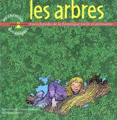 Les arbres : encyclopédie de la botanique facile et amusante