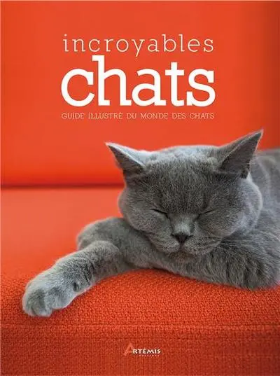 Incroyables chats : guide illustré du monde des chats