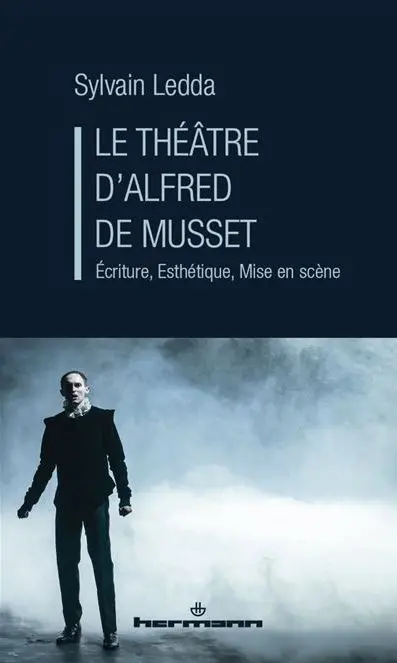 Le théâtre d'Alfred de Musset : écriture, esthétique, mise en scène