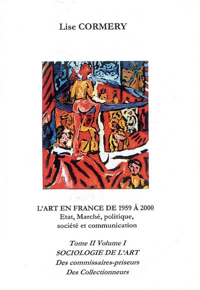 L'art en France de 1959 à 2000 : état, marché, politique, société et comunication. Vol. 2-1. Sociologie et beaux-arts : les commissaires-priseurs, les collectionneurs