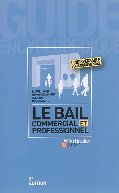 Le bail commercial et professionnel : durée, loyer, renouvellement, cession, résiliation...