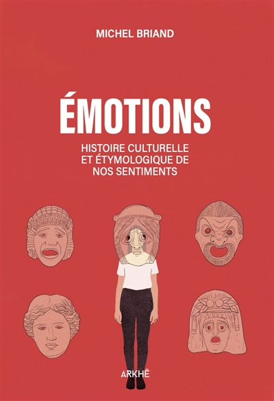 Emotions : histoire culturelle et étymologique de nos sentiments