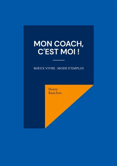 Mon coach, c'est Moi ! : Mieux vivre : Mode d'emploi