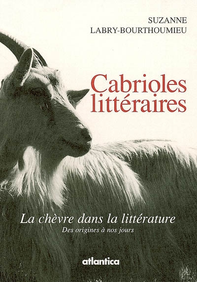 Cabrioles littéraires : la chèvre dans la littérature : des origines à nos jours