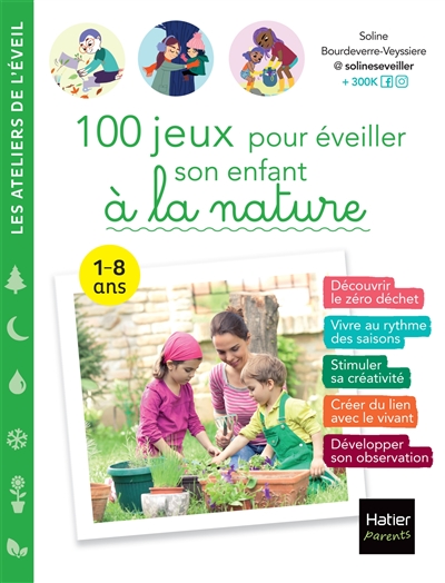 100 jeux pour éveiller son enfant à la nature : 1-8 ans - Soline Bourdeverre-Veyssiere