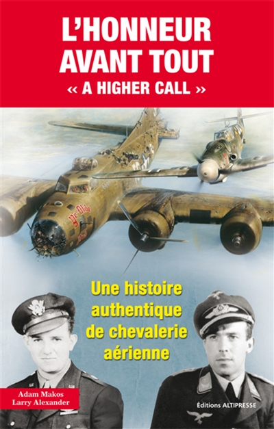 L'honneur avant tout : a higher call : une histoire authentique de chevalerie aérienne