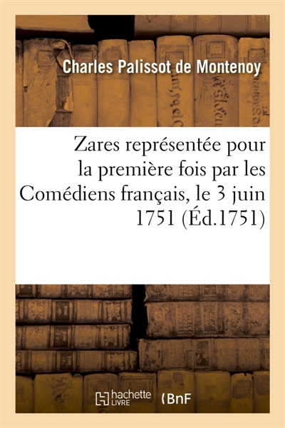 Zarès , tragédie, représentée pour la première fois par les Comédiens français, le 3 juin 1751