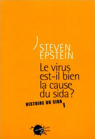 Histoire du sida. Vol. 1. Le virus est-il bien la cause du sida ?