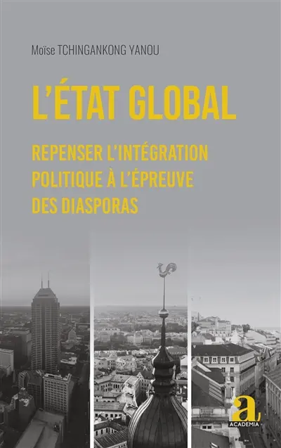 L'Etat global : repenser l'intégration politique à l'épreuve des diasporas