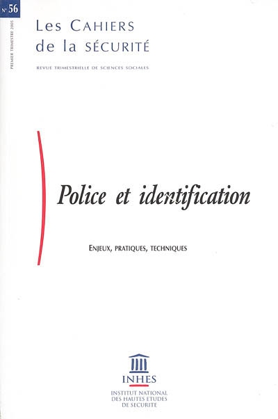 Cahiers de la sécurité (Les), n° 56. Police et identification : enjeux, pratiques, techniques