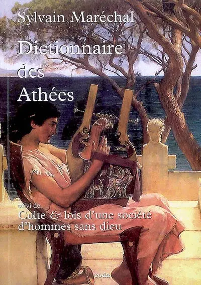 Dictionnaire des athées anciens & modernes. Culte & lois d'une société d'hommes sans Dieu