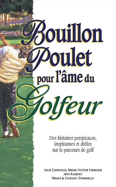 Bouillon de poulet pour l'âme du golfeur : des histoires perspicaces, inspirantes et drôles sur le parcours de golf