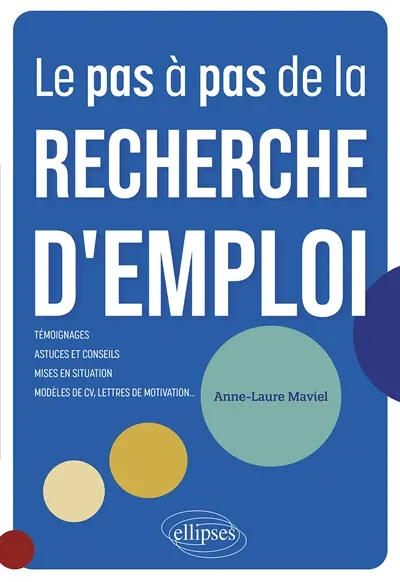 Le pas à pas de la recherche d'emploi : 10 étapes pour vous guider : témoignages, astuces et conseils, mises en situation, modèles de CV, lettres de motivation...