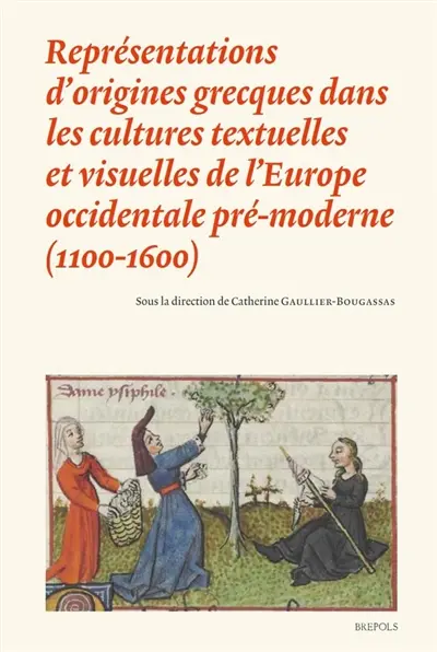 Représentations d'origines grecques dans les cultures textuelles et visuelles de l'Europe occidentale pré-moderne (1100-1600)