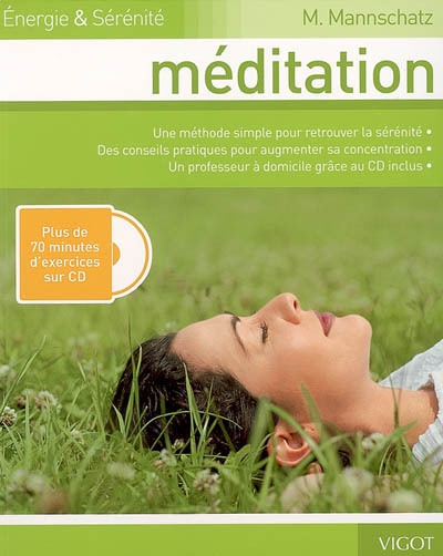 Méditation : une méthode simple pour retrouver la sérénité, des conseils pratiques pour augmenter sa concentration, un professeur à domicile grâce au CD inclus