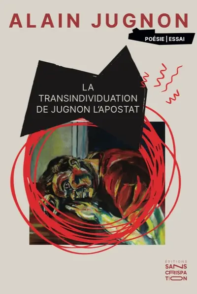 La transindividuation de Jugnon l'Apostat : poésie-essai