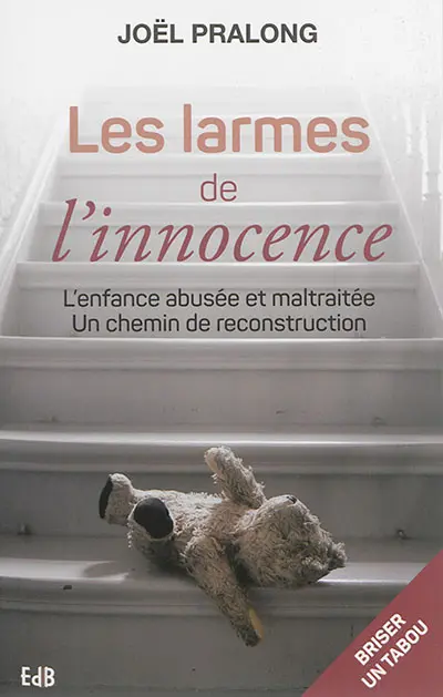 Les larmes de l'innocence : l'enfance abusée et maltraitée : un chemin de reconstruction