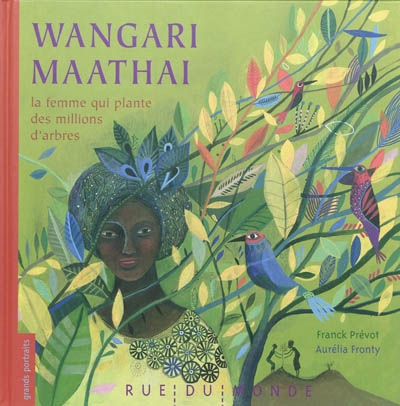 Wangari Maathai : la femme qui plante des millions d'arbres