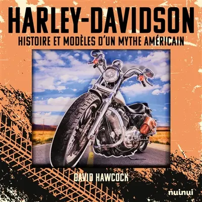 Harley-Davidson : histoire et modèles d'un mythe américain