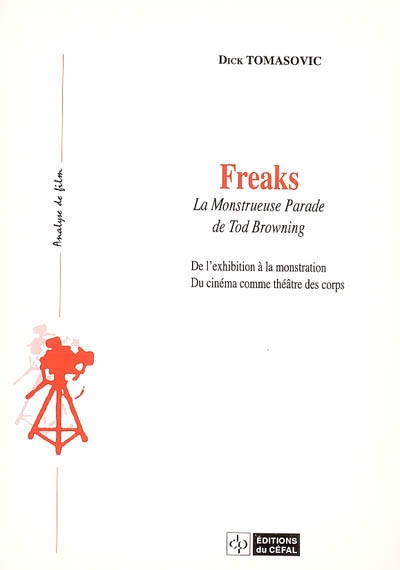 Freaks : la monstrueuse parade de Tod Browning : de l'exhibition à la monstration, du cinéma comme théâtre des corps