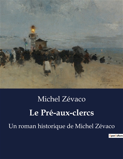 Le Pré-aux-clercs : Un roman historique de Michel Zévaco