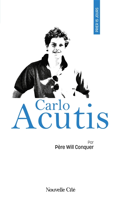 Prier 15 jours avec Carlos Acutis