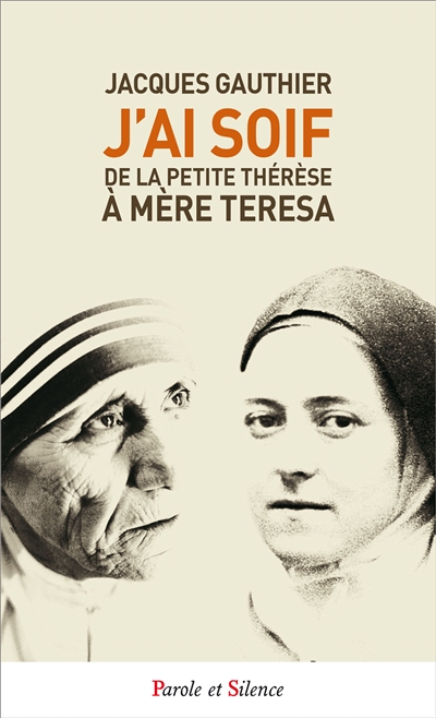 J'ai soif : de la petite Thérèse à Mère Teresa