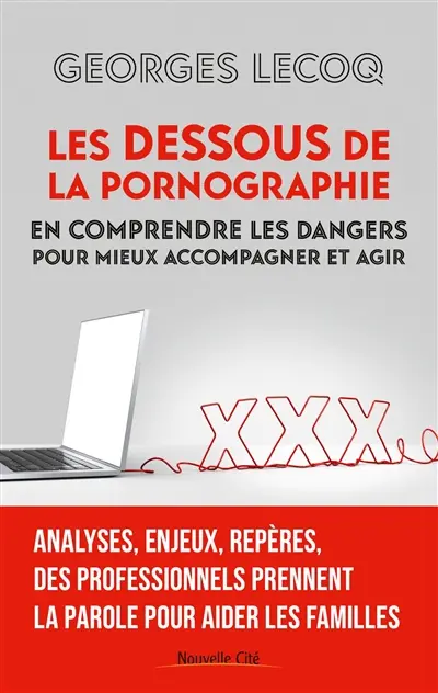 Les dessous de la pornographie : en comprendre les dangers pour mieux accompagner et agir