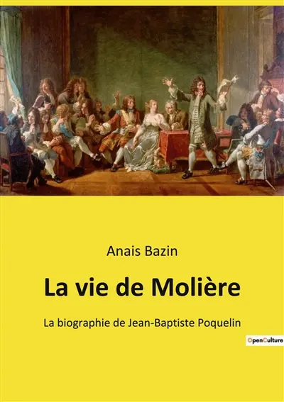 La vie de Molière : La biographie de Jean-Baptiste Poquelin