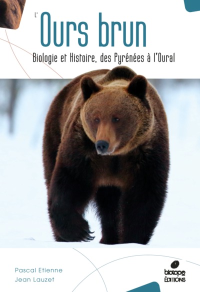 L'ours brun : biologie et histoire, des Pyrénées à l'Oural