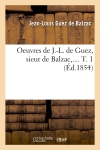 Oeuvres de J.-L. de Guez, sieur de Balzac. Tome 1 (Ed.1854)