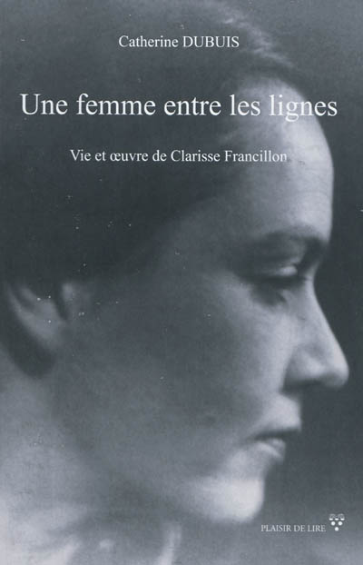 Une femme entre les lignes : vie et oeuvre de Clarisse Francillon