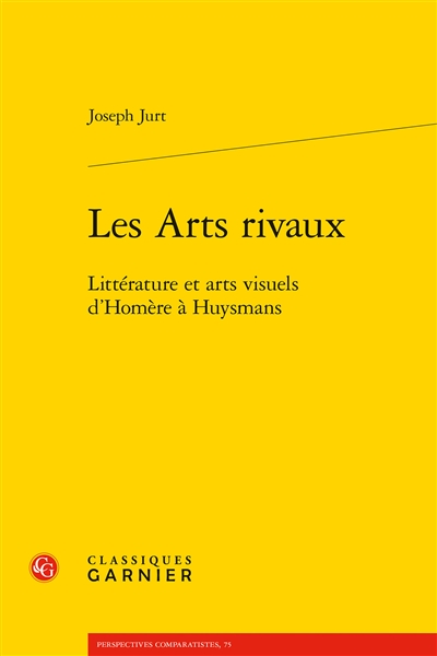 Les arts rivaux : littérature et arts visuels d'Homère à Huysmans