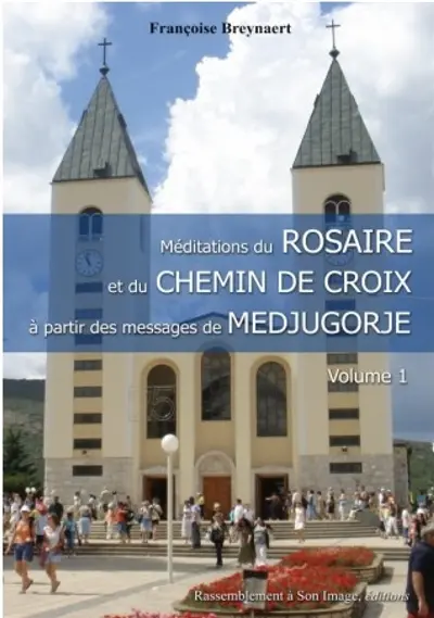 Méditations du rosaire et du chemin de croix à partir des messages de Medjugorje. Vol. 1