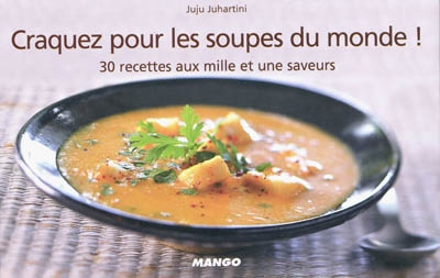 Craquez pour les soupes du monde : 30 recettes aux mille et une saveurs
