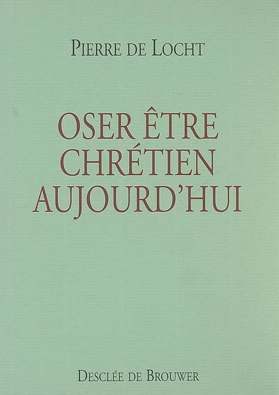 Oser être chrétien aujourd'hui