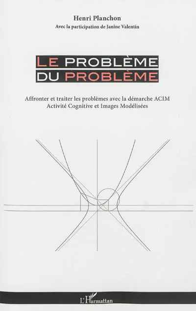 Le problème du problème : affronter et traiter les problèmes avec la démarche ACIM : activité cognitive et images modélisées