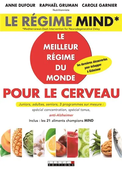 Le régime MIND : le meilleur régime du monde pour le cerveau : juniors, adultes, seniors, 3 programmes sur mesure, spécial concentration, spécial tonus, anti-Alzheimer