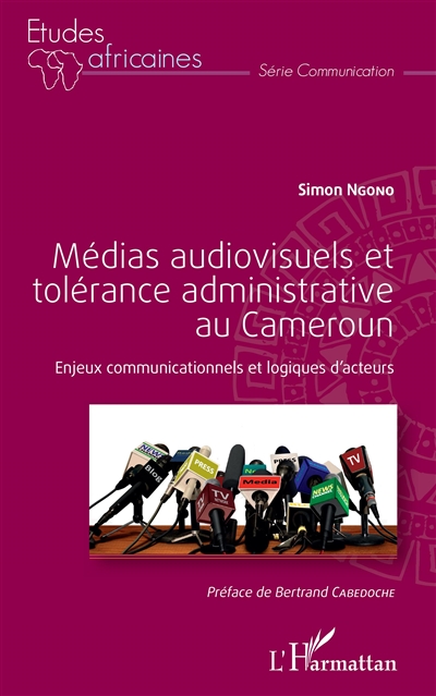 Médias audiovisuels et tolérance administrative au Cameroun : enjeux communicationnels et logiques d'acteurs