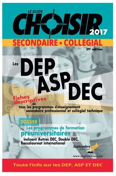 Le guide Choisir, secondaire, collégial 2017 : DEP, ASP, DEC