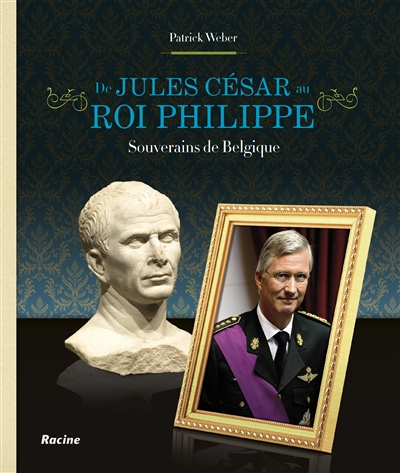 De Jules César au roi Philippe : souverains de Belgique