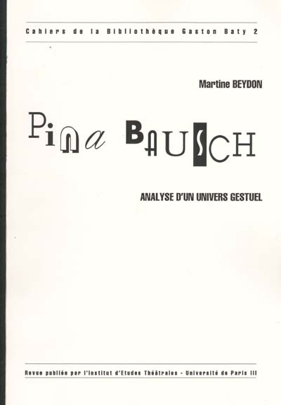 Cahiers de la bibliothèque Gaston Baty, n° 2. Pina Bausch : analyse d'un univers gestuel