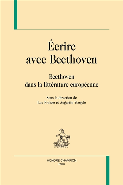 Ecrire avec Beethoven : Beethoven dans la littérature européenne