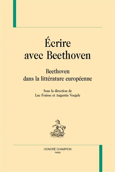 Ecrire avec Beethoven : Beethoven dans la littérature européenne
