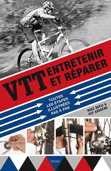 VTT : entretenir et réparer : toutes les étapes illustrées pas à pas