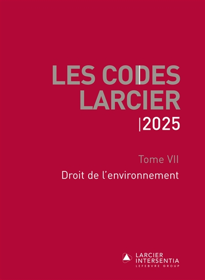 Les codes Larcier. Vol. 7. Droit de l'environnement : 2025