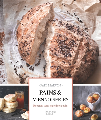 Pains et viennoiseries : les meilleurs recettes : recettes sans machine à pain