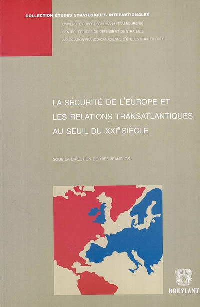 La sécurité de l'Europe et les relations transatlantiques au seuil du XXIe siècle : actes du colloque des 27 et 28 septembre 2001